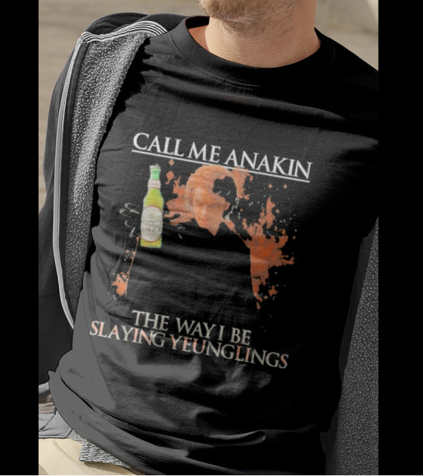 Call Me Anakin Holding A Beer The Way I Be Slaying Yeunglings T-Shirt