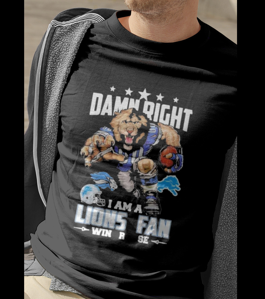 Damn Right I Am A Detroit Lions Fan Win Or Lose Football Lion T-Shirt