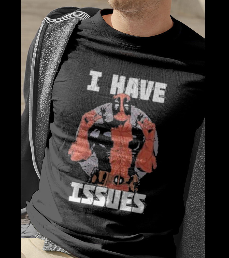 Deadpool I Have Issues T-Shirt