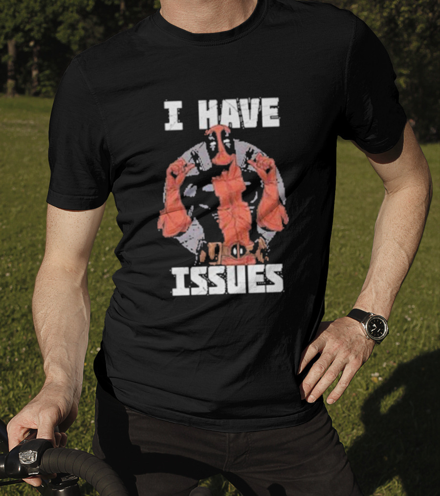 Deadpool I Have Issues T-Shirt