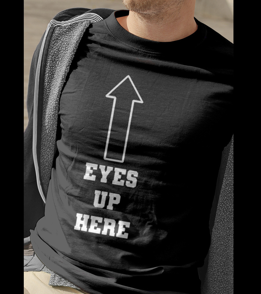 Eyes Up Here Arrow T-Shirt