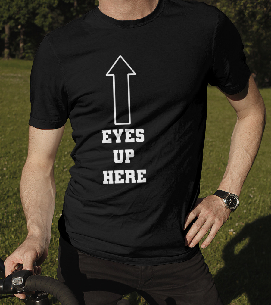 Eyes Up Here Arrow T-Shirt
