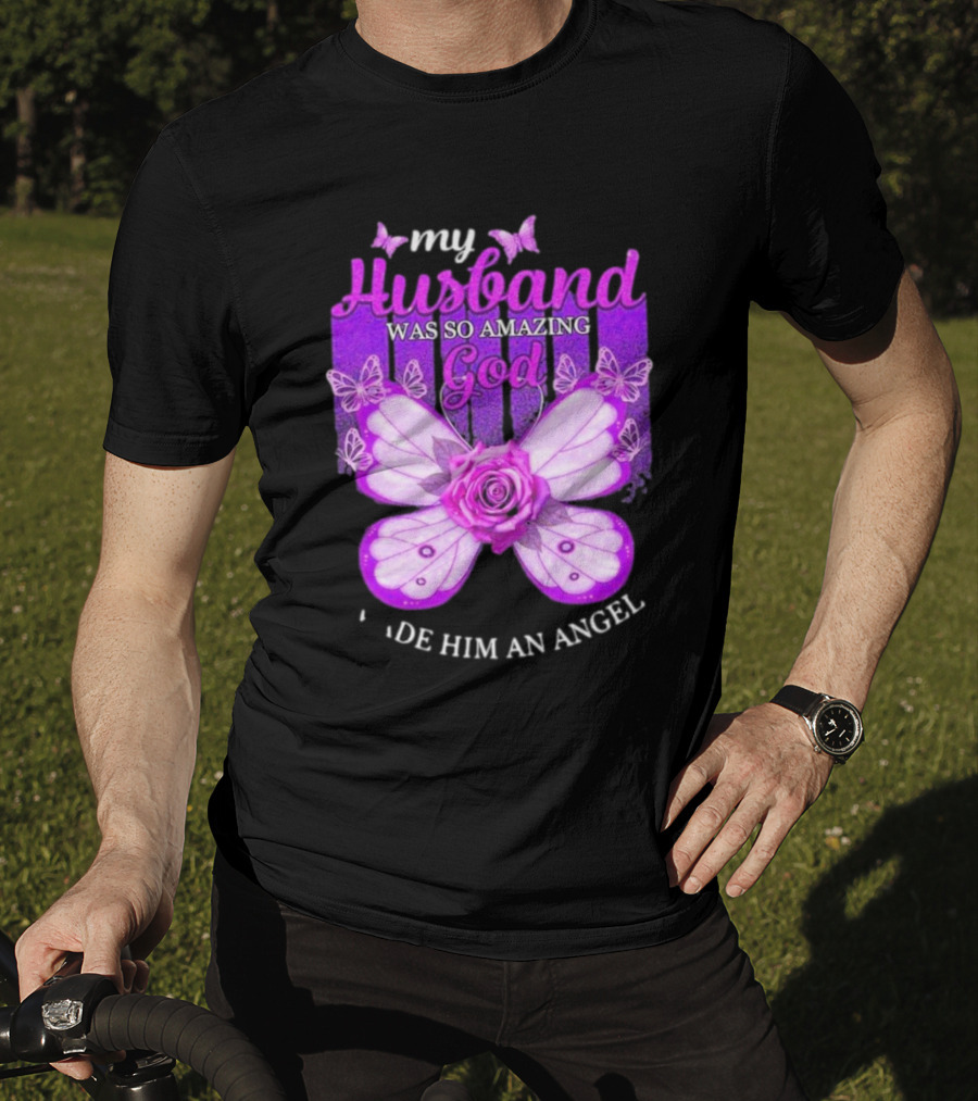 My Husband Was So Amazing God Made Him An Angel 2D Butterfly Rose T-Shirt