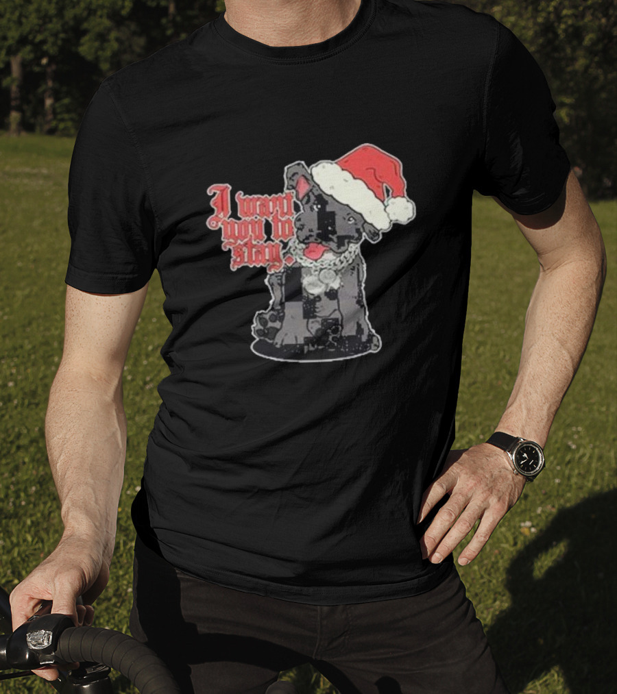 Santa Dog I Want You To Stay Christmas Puppy T-Shirt