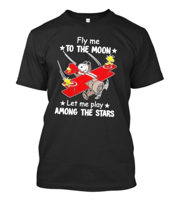 Fly Me To The Moon Snoopy And Woodstock Let Me Play Among The Stars T-Shirt