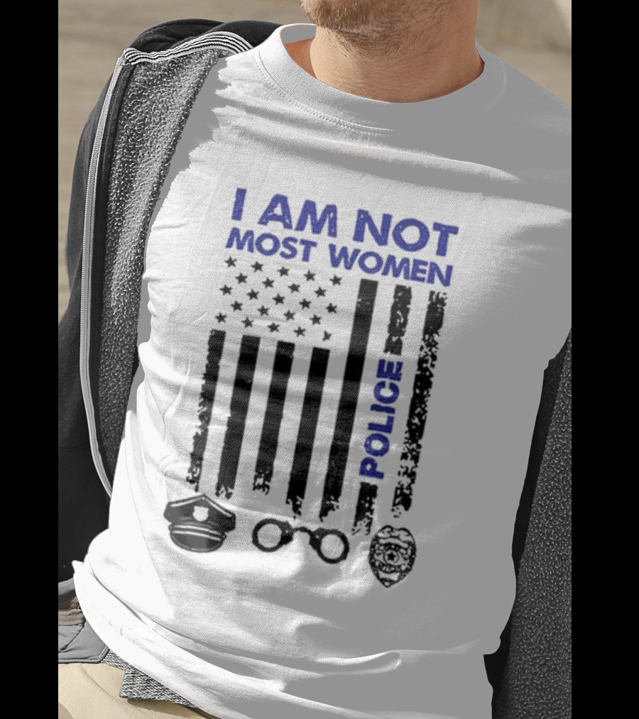 I Am Not Most Women Police American Flag Handcuffs Badge T-Shirt