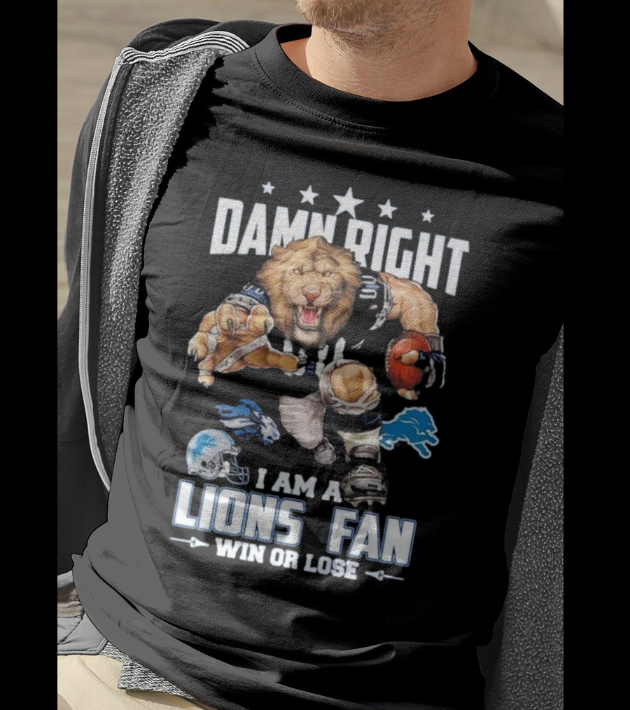 Damn Right I Am A Lions Fan Win Or Lose Football Roaring Pride T-Shirt