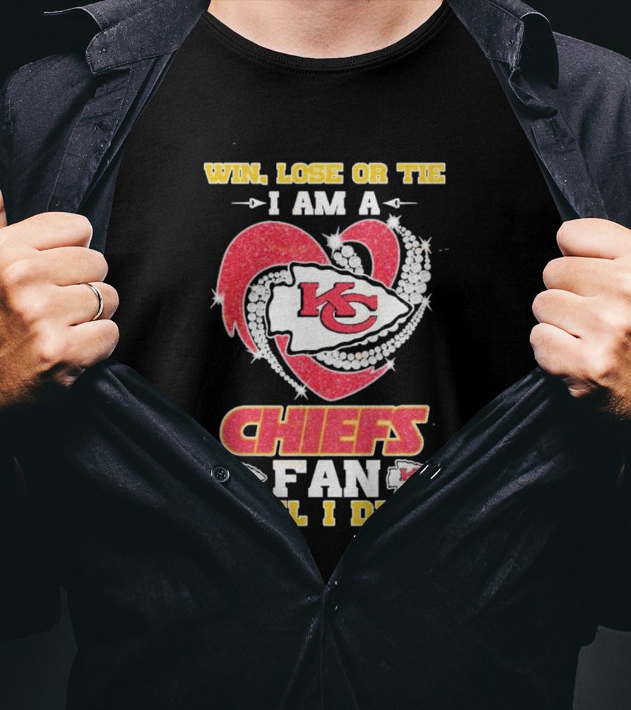 Win Lose Or Tie I Am A Kansas City Chiefs Fan 'Til I Die T-Shirt