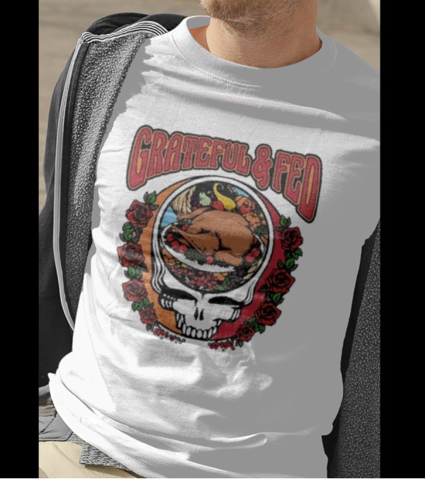 Grateful And Fed Skull With Roses And Turkey Middleclassfancy T-Shirt