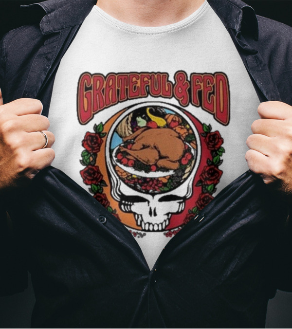Grateful And Fed Skull With Roses And Turkey Middleclassfancy T-Shirt