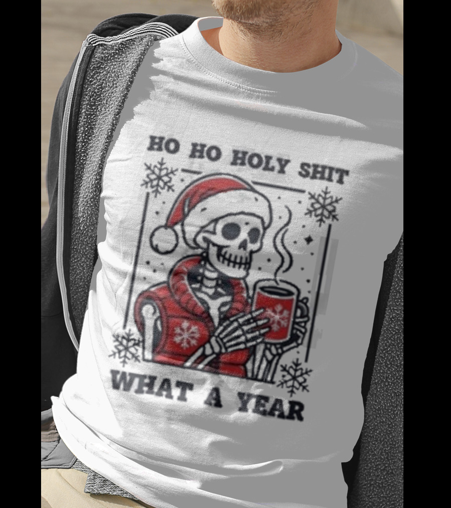 Ho Ho Holy Shit Skeleton Santa What A Year T-Shirt