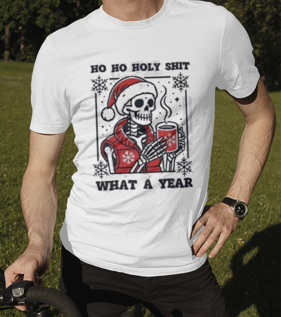 Ho Ho Holy Shit Skeleton Santa What A Year T-Shirt