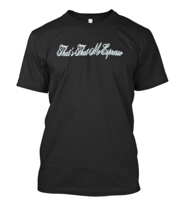 That’s That Me Espresso T-Shirt