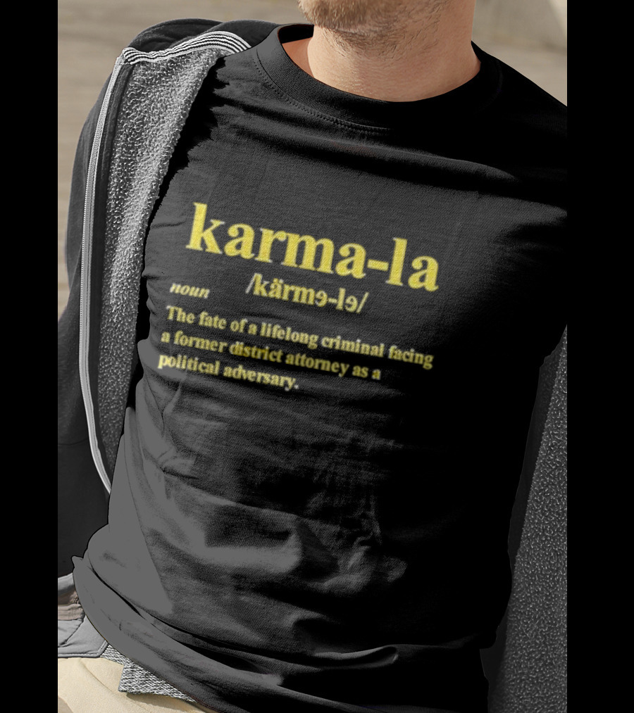 Karma-la Noun The Fate Of A Lifelong Criminal Facing A Former District Attorney As A Political Adversary T-Shirt