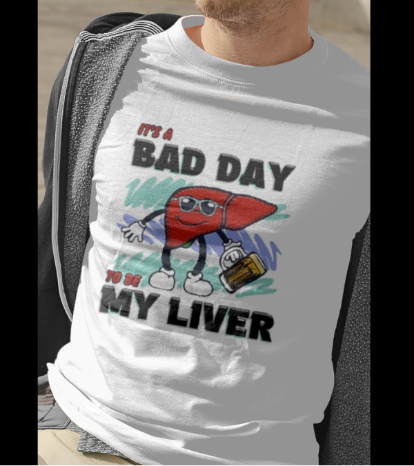 It's A Bad Day To Be My Liver With Cool Cartoon Holding Beer T-Shirt