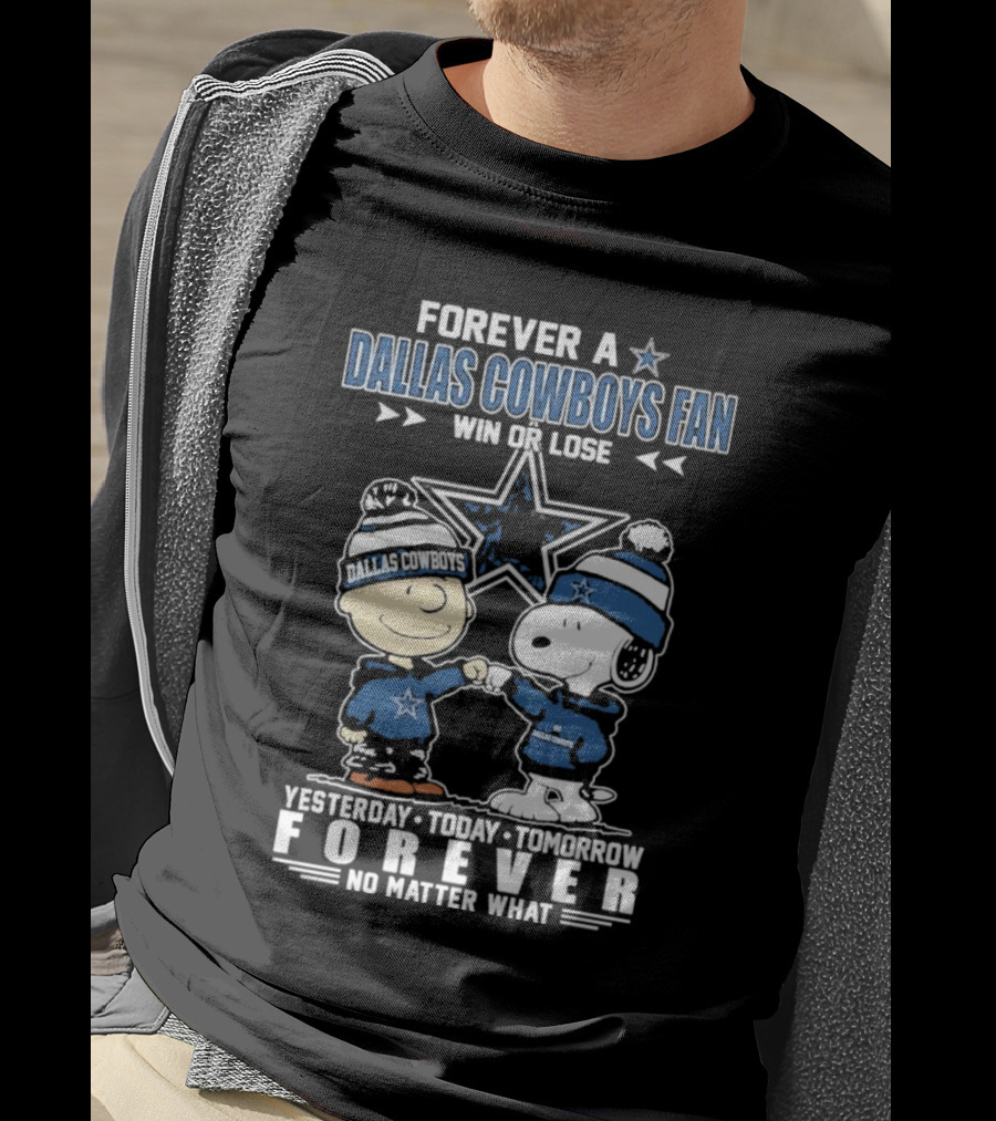 Forever Dallas Cowboys Fan Win Or Lose Yesterday Today Tomorrow Forever No Matter What Snoopy And Friends NFL Loyalty T-Shirt