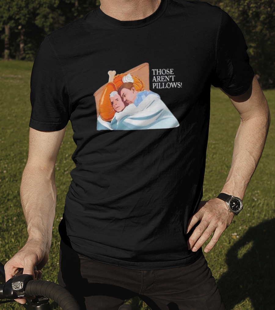 Planes Trains Thanksgiving Meme Turkey Pie Those Aren't Pillows T-Shirt