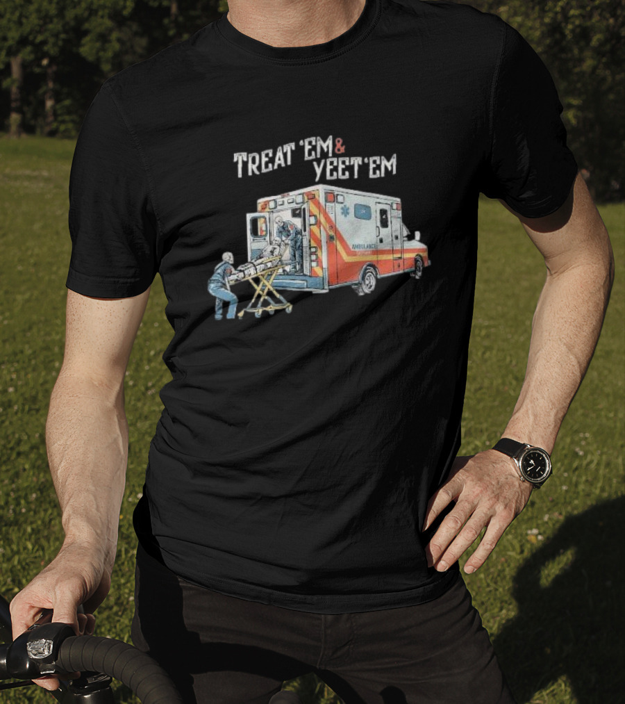 Treat ’Em And Yeet ’Em Humor Skeleton Ambulance Scene T-Shirt