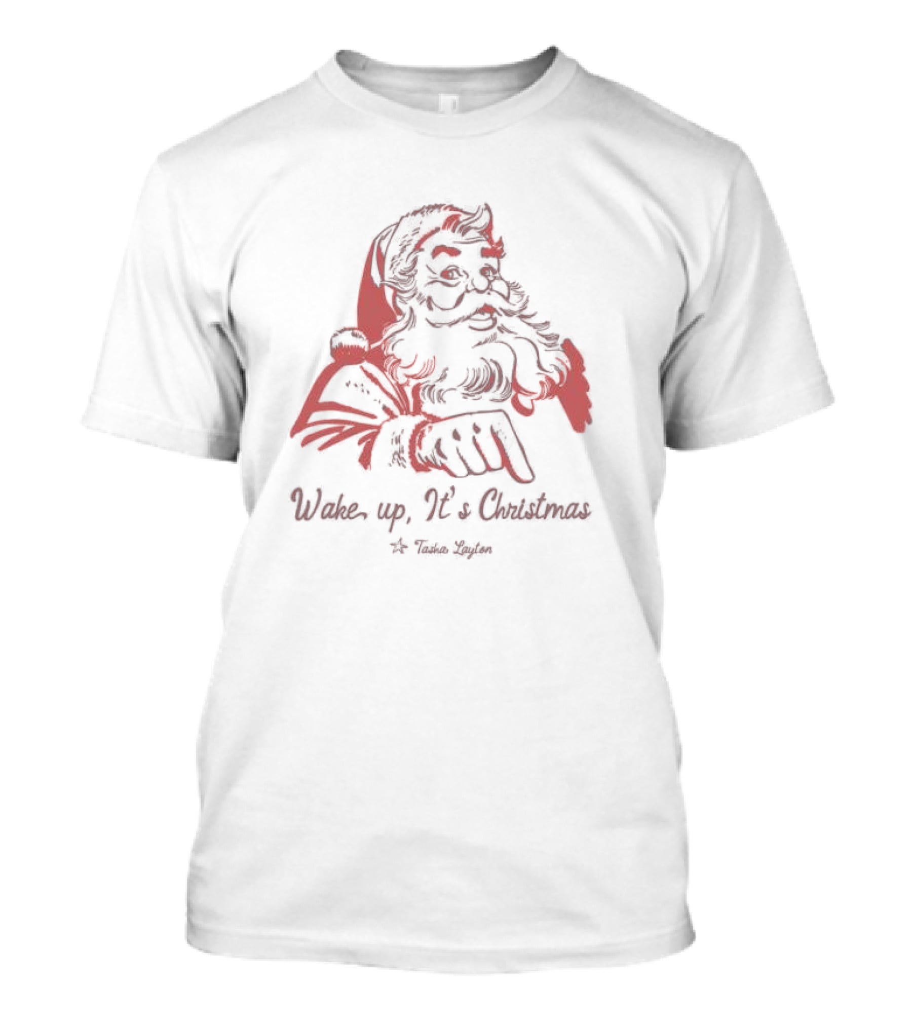 Wake Up It’s Christmas Santa Tasha Layton T-Shirt