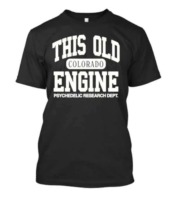 This Old Colorado Engine Psychedelic Research Dept T-Shirt