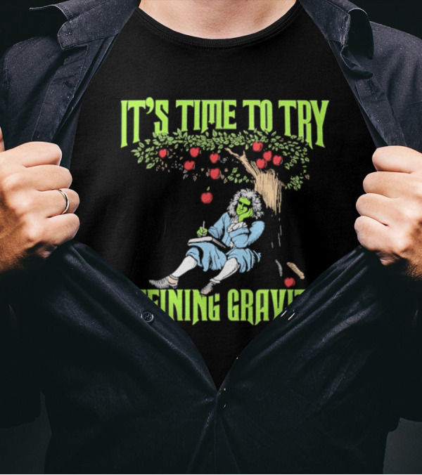 It's Time To Try Defining Gravity With Isaac Newton And Apples T-Shirt