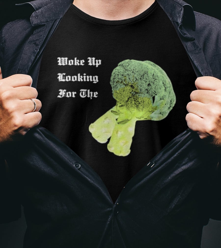 Woke Up Looking For The Broccoli T-Shirt