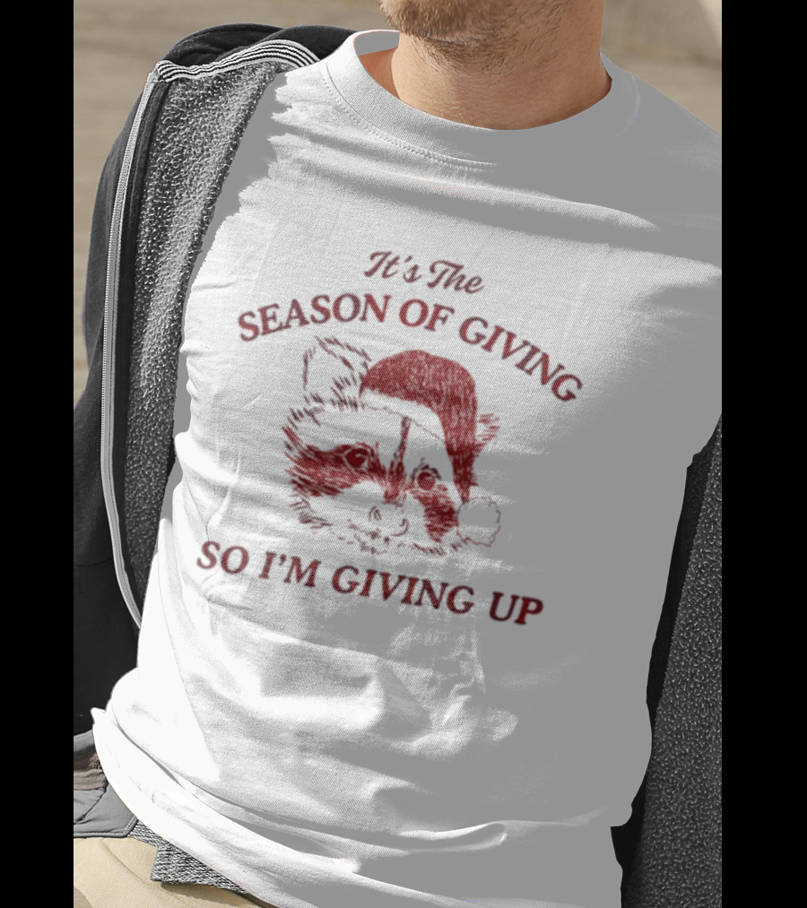 Santa Raccoon It's The Season Of Giving So I'm Giving Up T-Shirt