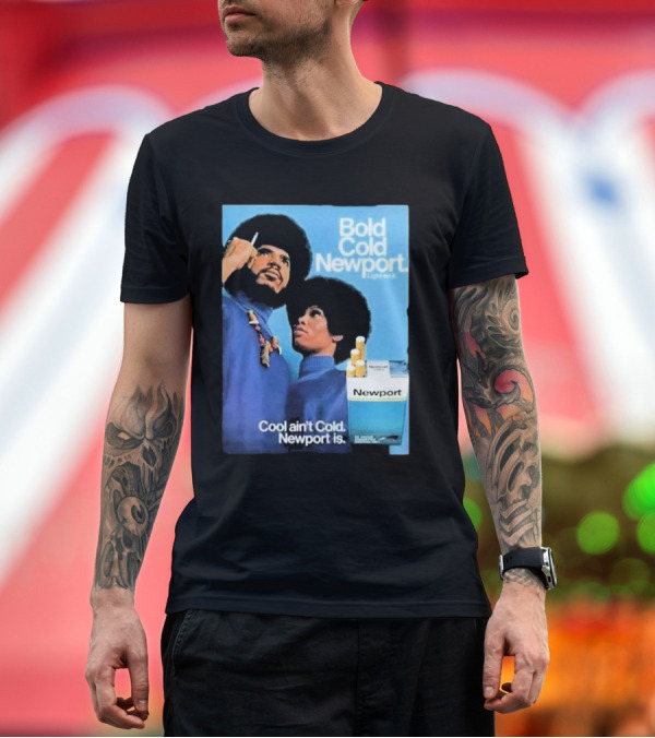 Premium T-Shirt: Bold Cold Newport Light on It Cool Ain't Cold Newport Is T-Shirt Bold Cold Newport Light on It Cool Ain't Cold Newport Is T-Shirt