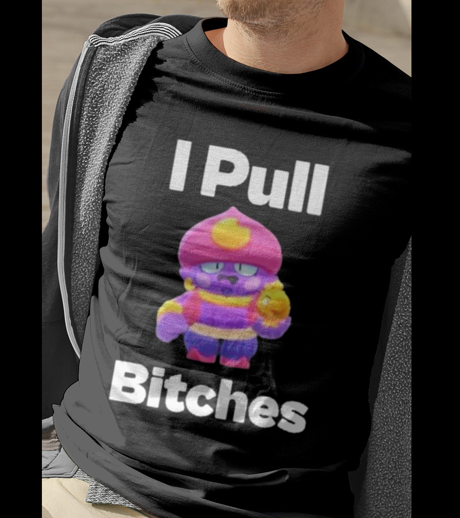 I Pull Bitches Brawl Stars Character T-Shirt
