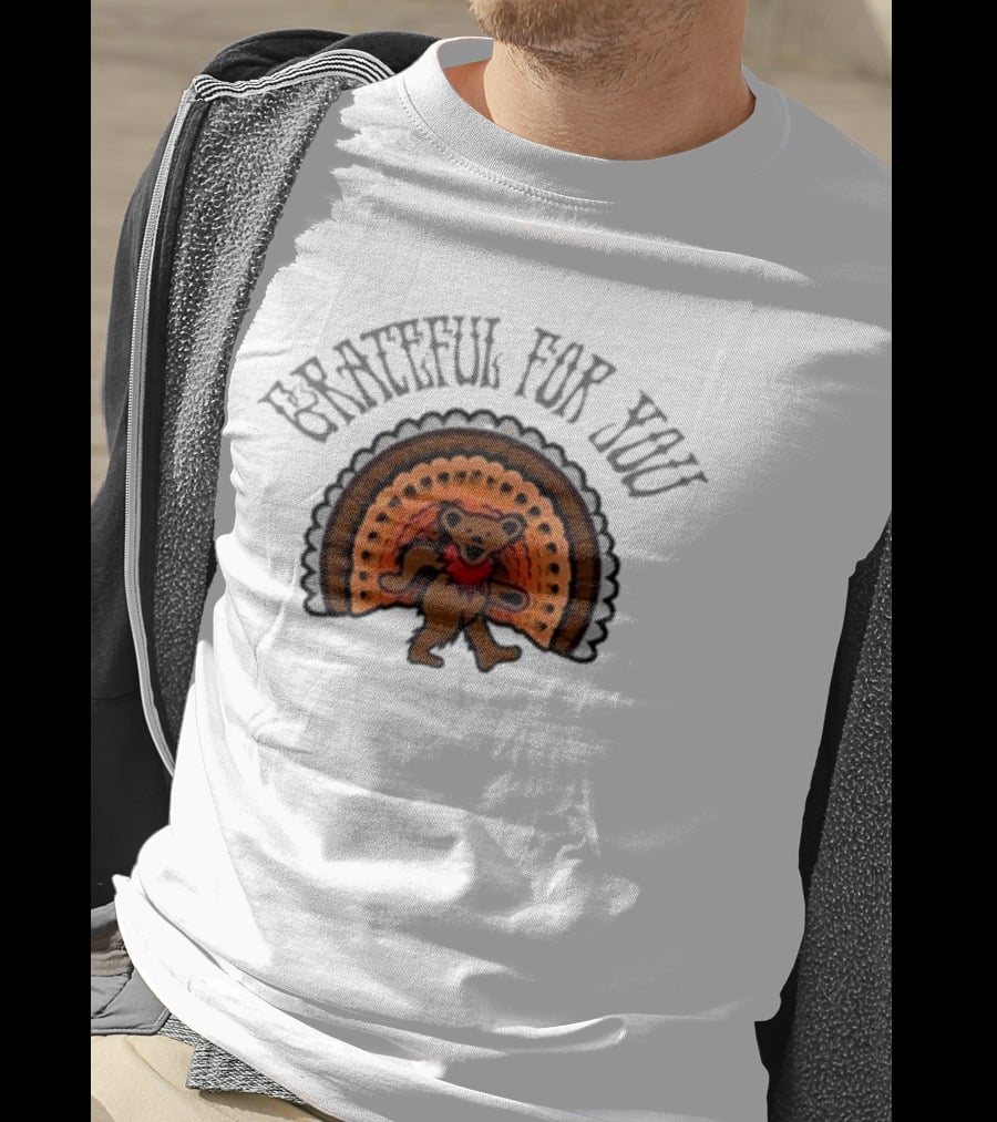 Grateful Dead Bear With Turkey Feathers Grateful For You T-Shirt