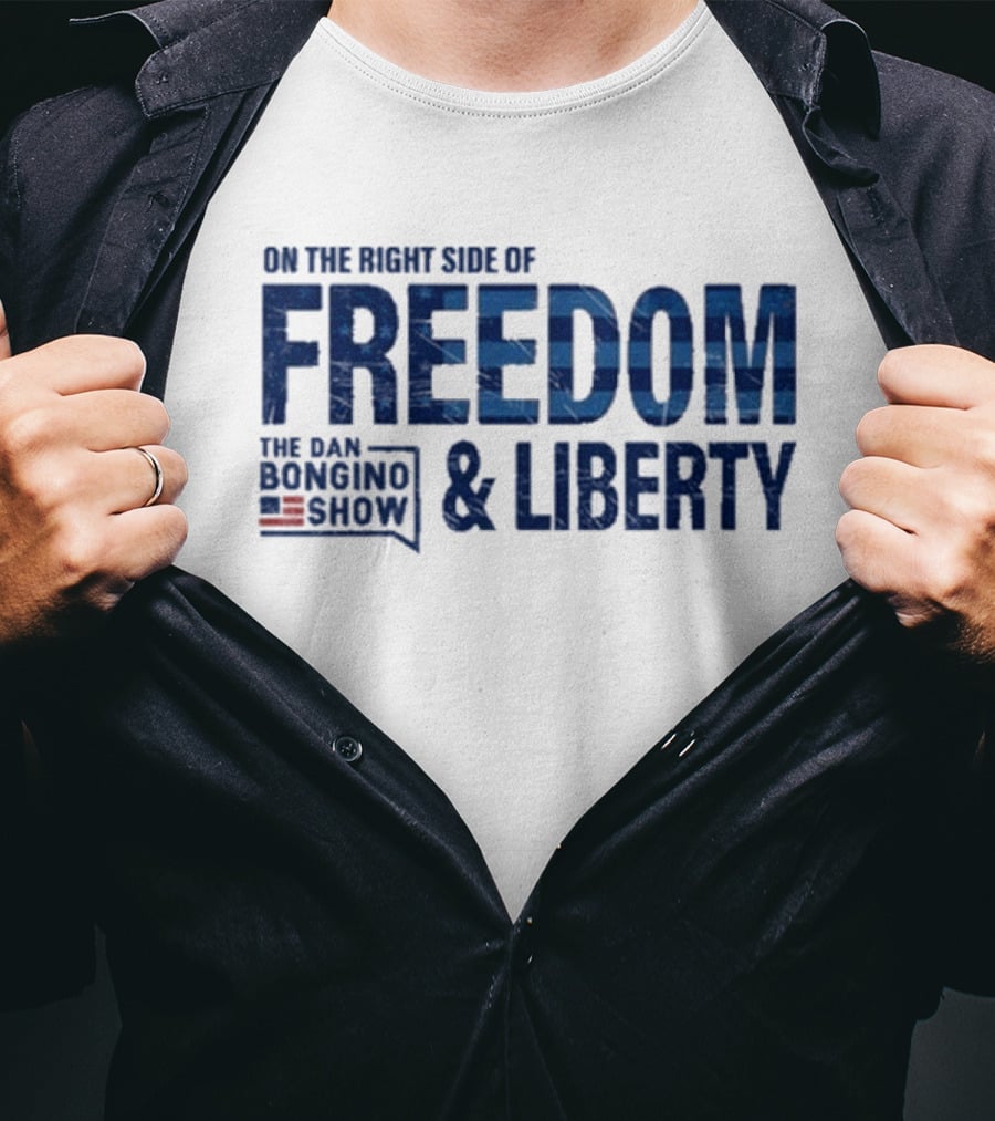 The Dan Bongino Show On The Right Side Of Freedom And Liberty T-Shirt