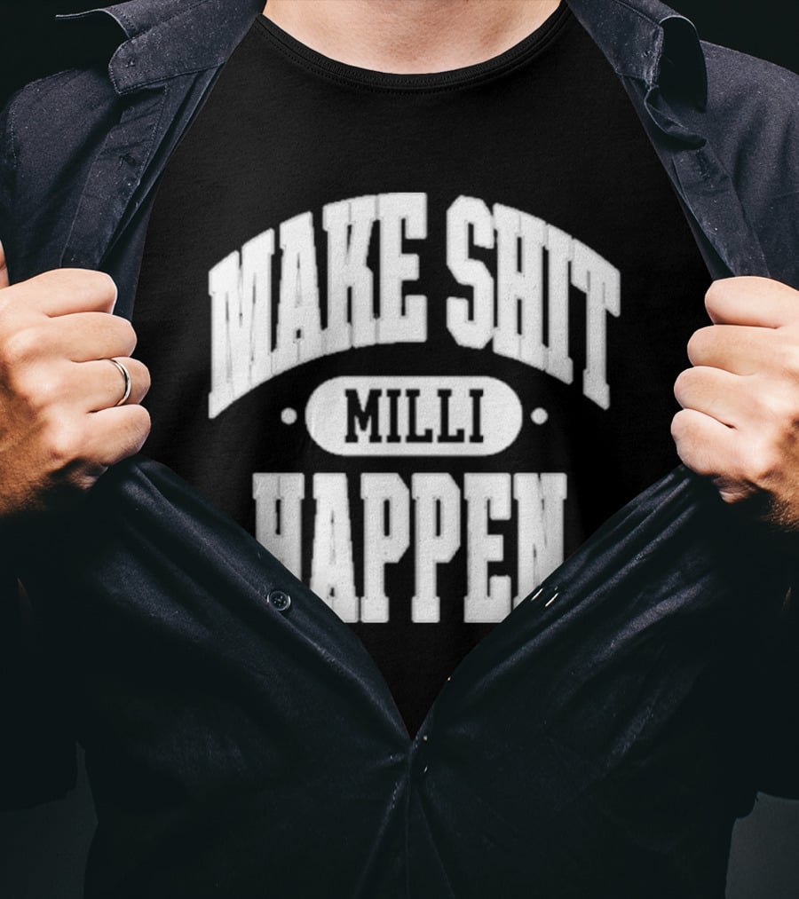 Make Shit Happen Milli T-Shirt