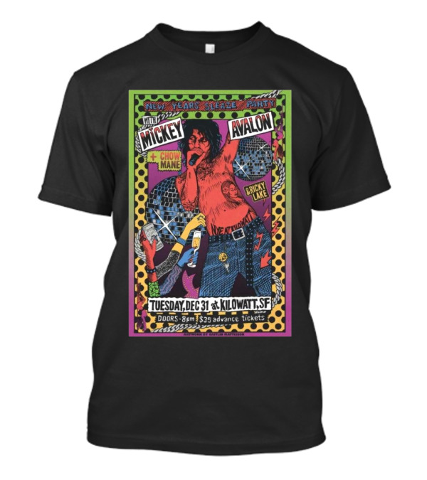 New Years Sleaze Party With Mickey Avalon And Chow Mane Brick Lake Dec 31 2024 Kilowatt SF T-Shirt