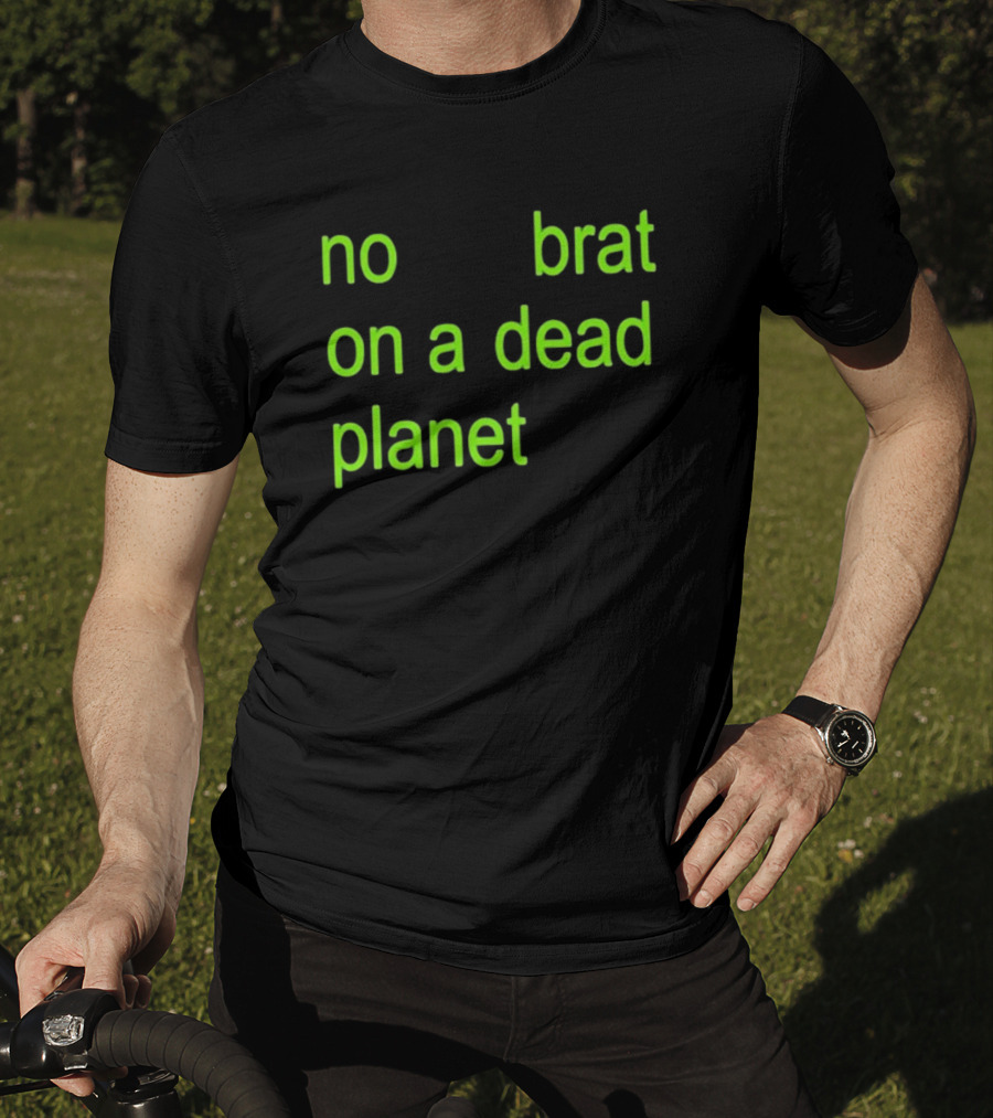 No Brat On A Dead Planet T-Shirt
