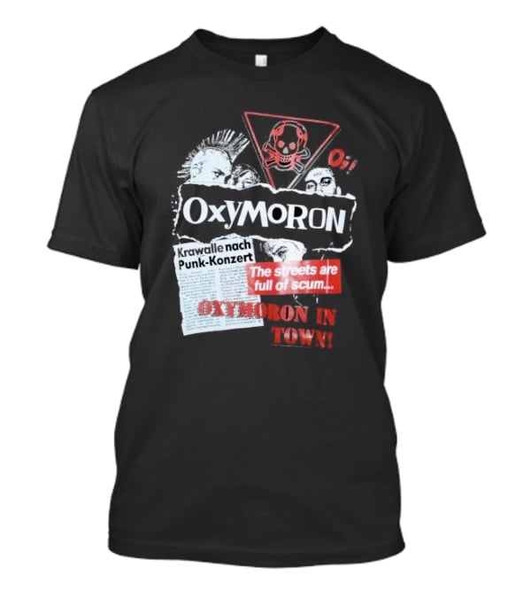 Oxymoron Band The Streets Are Full Of Scum Krawalle Nach Punk-Konzert Oxymoron In Town T-Shirt