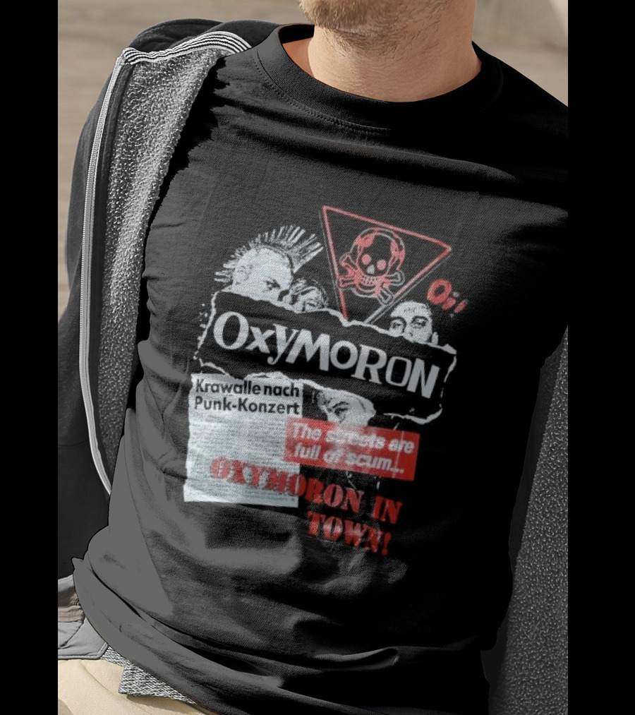 Oxymoron Band The Streets Are Full Of Scum Krawalle Nach Punk-Konzert Oxymoron In Town T-Shirt