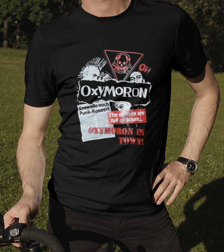 Oxymoron Band The Streets Are Full Of Scum Krawalle Nach Punk-Konzert Oxymoron In Town T-Shirt