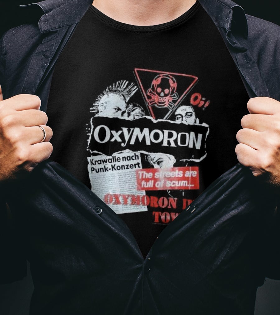 Oxymoron Band The Streets Are Full Of Scum Krawalle Nach Punk-Konzert Oxymoron In Town T-Shirt