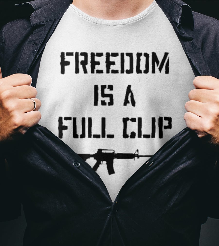 Freedom Is A Full Clip Rifle Message T-Shirt