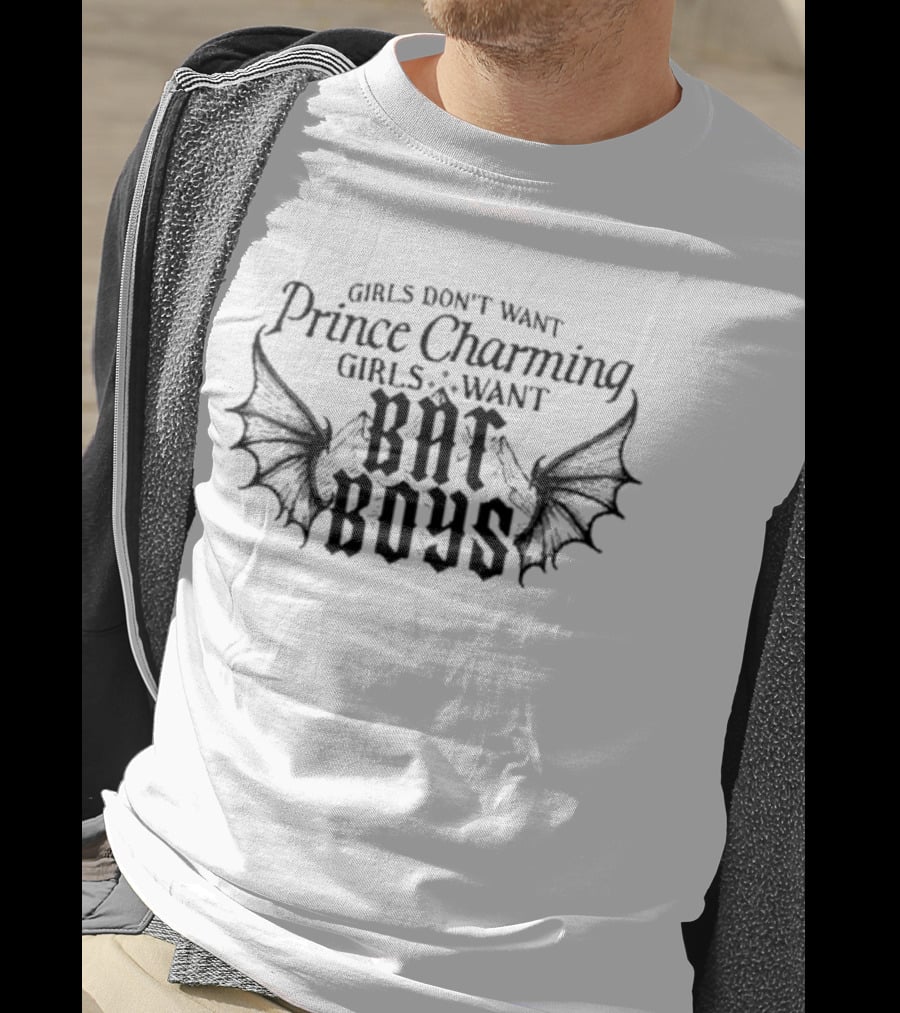 Girls Don't Want Prince Charming Girls Want Bat Boys T-Shirt