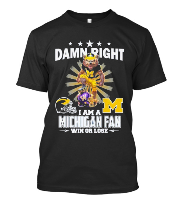 Damn Right I Am A Michigan Wolverines Fan Win Or Lose M Football Helmet Logo Star T-Shirt