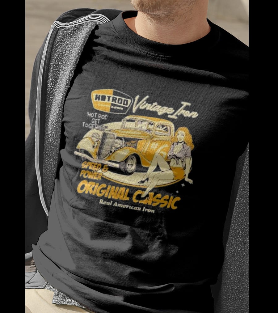 Hot Rod Vintage Iron Speed And Power Original Classic Real American Iron T-Shirt