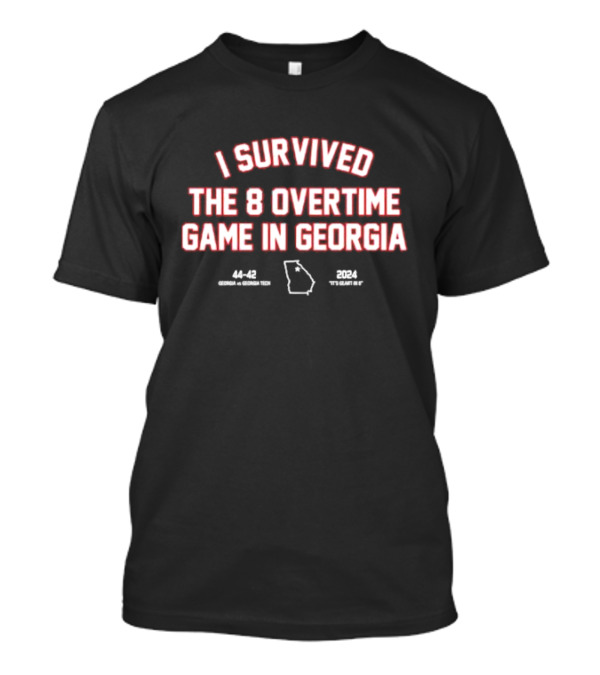 I Survived The 8 Overtime Game In Georgia 44-42 Georgia Vs Georgia Tech 2024 It’s Great To G T-Shirt