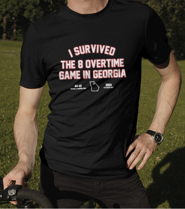 I Survived The 8 Overtime Game In Georgia 44-42 Georgia Vs Georgia Tech 2024 It’s Great To G T-Shirt