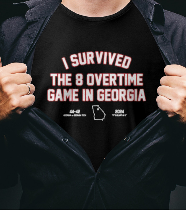 I Survived The 8 Overtime Game In Georgia 44-42 Georgia Vs Georgia Tech 2024 It’s Great To G T-Shirt
