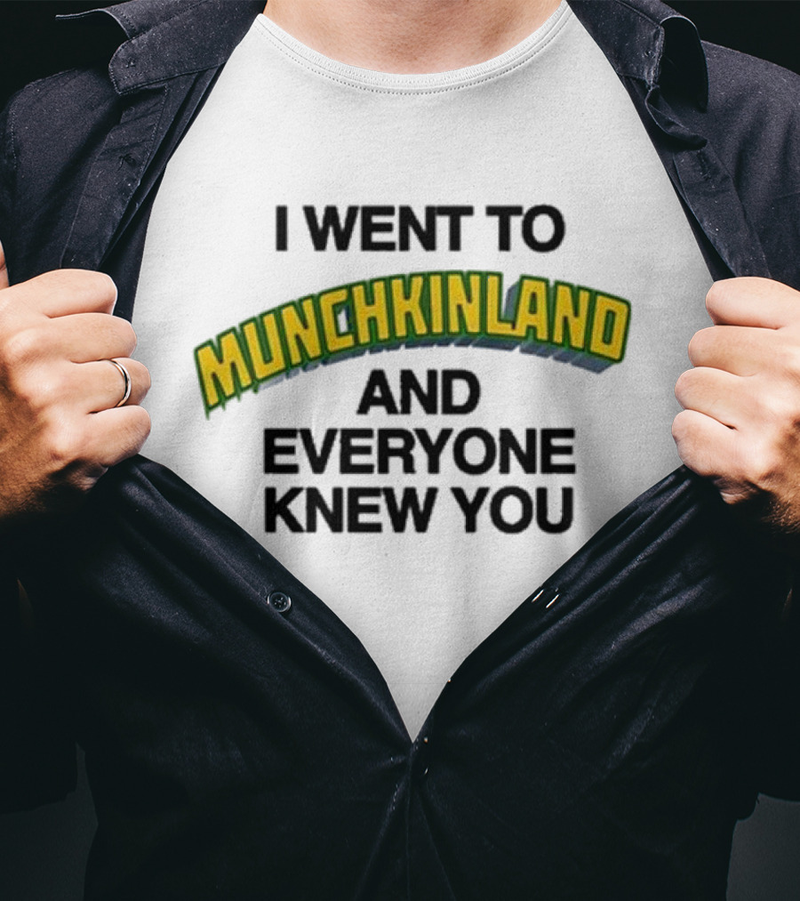 I Went To Munchkinland And Everyone Knew You Wizard Of Oz Inspired Phrase T-Shirt