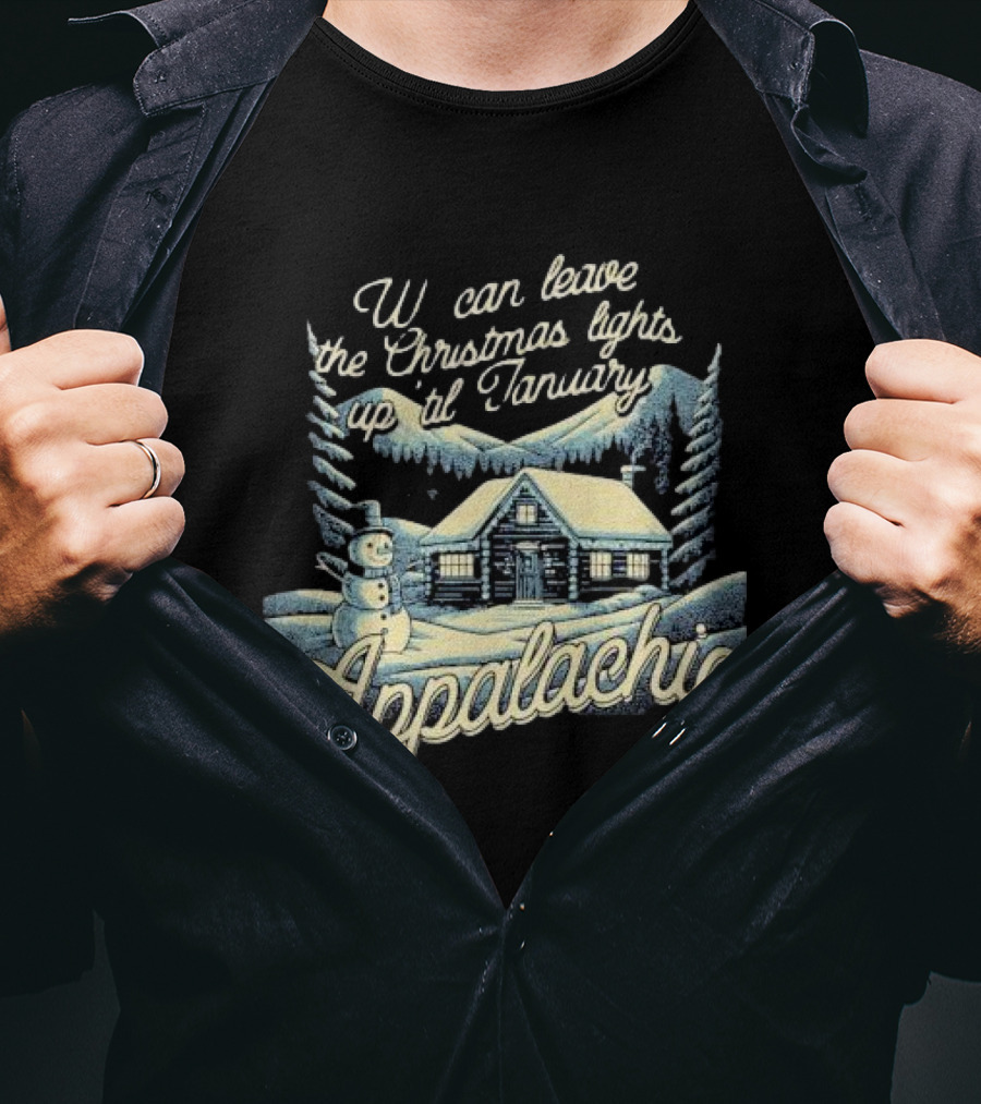 We Can Leave The Christmas Lights Up Til January Appalachia Snowy Cabin And Snowman Scene T-Shirt