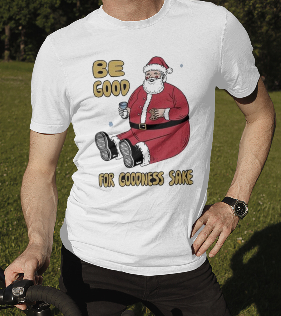 Dave Van Patten Be Good For Goodness Sake Santa Holding Cookie And Drink T-Shirt