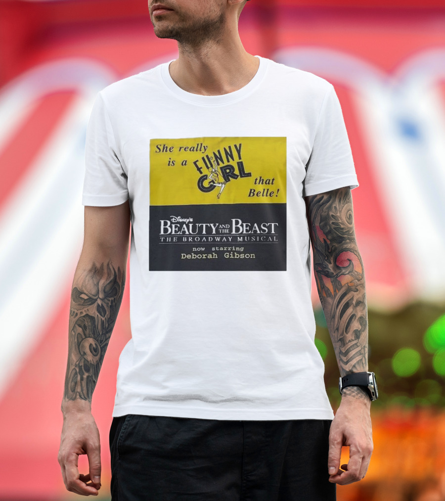 She Really Is a Funny Girl That Belle Disney Beauty and the Beast Broadway Musical Now Starring Deborah Gibson T-Shirt