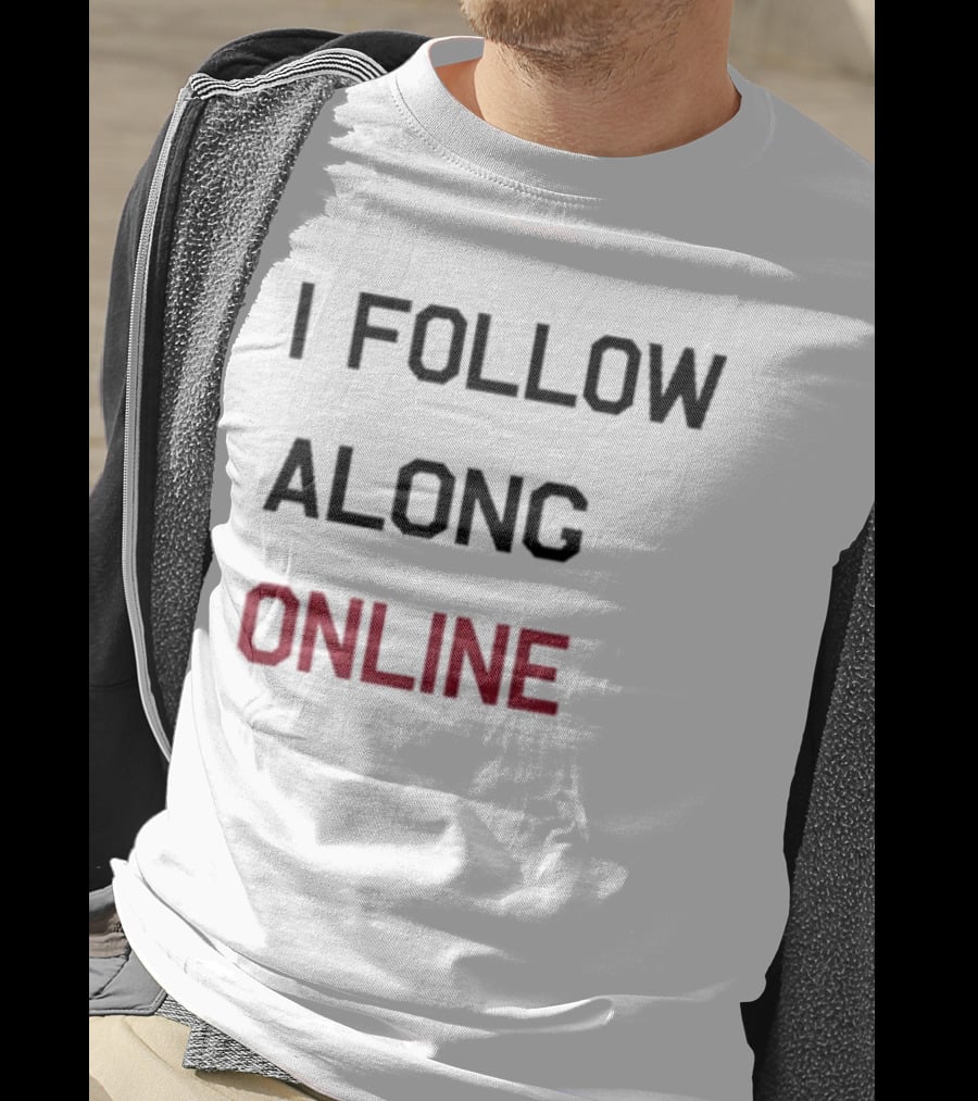 I Follow Along Online T-Shirt